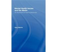 Mental Health Issues and the Media by Gary Morris Morris, Gary (Auteur)