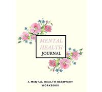 Mental Health Journal: Anxiety, PTSD and Depression Workbook to Improve Mood and Feel Better | Mental Health Planner for Men, Women and Teens | Self Care Diary Journal Notebook