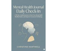 Mental Health Journal - Daily Check-In: A 90-Day Guided Journey to Track Your Mood, Build Mindful Habits, and Improve Emotional Well-Being