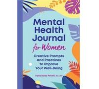 Mental Health Journal for Women Creative Prompts and Practices to Improve Your WellBeing by Sana Isaac Powell Sana Isaac Powell (Auteur)