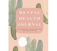 Mental Health Journal: Simply writing down your thoughts and feelings to understand them more clearly