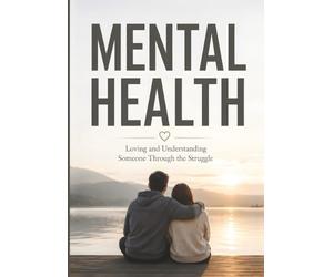 MENTAL HEALTH: Loving and Understanding Someone Through the Struggle: Behind every struggle is a person who needs compassion, not judgment. Your love can be their safe place to heal.