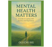Mental Health Matters: A Guide To Coping With Anxiety And Depression
