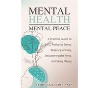 Mental Health Mental Peace A Practical Guide to Reducing Stress Relieving Anxiety Decluttering the Mind and Being Happy - Tammy Gallagher - Tam Gall Publi DISNEY (Walt) (Auteur)