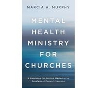 Mental Health Ministry for Churches: A Handbook for Getting Started or to Supplement Current Programs