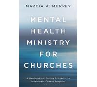 Mental Health Ministry for Churches: A Handbook for Getting Started or to Supplement Current Programs