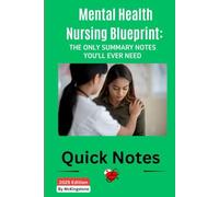 Mental Health Nursing Blueprint: The Only Summary Notes You’ll Ever Need: A Complete Guide to Psychiatric Nursing Concepts, Psychopharmacology, ... for NCLEX Prep, Exams, and Clinical Practice