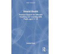 Mental Health: Practical Support for Effective Teaching and Learning with Pupils aged 11-18