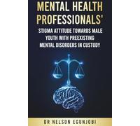 Mental Health Professionals' Stigma Attitude Towards Male Youth With Pre-Existing Mental Disorders In Custody