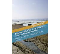 Mental Health & Self-Care: Building Your Emotional Foundation: Book 5 of the Life Skills They Should Have Taught You Series