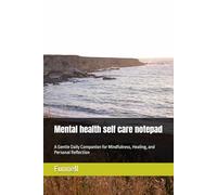 Mental health self care notepad: A Gentle Daily Companion for Mindfulness, Healing, and Personal Reflection