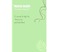 "Mental Health: The Real Wealth": "A Journal to Help You, Stress Less and Smile More"