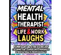 Mental Health Therapist Life & Laughs: Funny Gift Coloring Book for Therapists, Counselors, Psychologists & Social Workers: Hilarious Stress Relief, Self-Care Humor, and Relatable Quotes