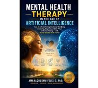 MENTAL HEALTH THERAPY IN THE AGE OF ARTIFICIAL INTELLIGENCE: How AI Is Transforming Emotional Well-Being, Counseling, Diagnosis, and the Future of Human Healing, with Human Empathy at the Center