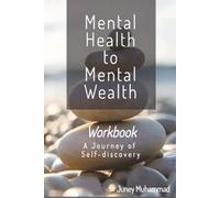 Mental Health to Mental Wealth Work Book: A Journey Of Self Discovery