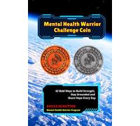 Mental Health Warrior Challenge Coin: 62 Bold Ways to Build Strength, Stay Grounded and Share Hope Every Day