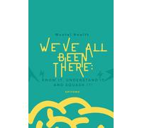 Mental Health: We've All Been There Before: Know It, Understand It And Squash It!