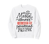 Mental Illness is Not A Personal Failure Sweatshirt