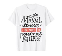 Mental Illness is Not A Personal Failure T-Shirt