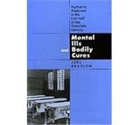 Mental Ills and Bodily Cures, Medicine and Society Joel T. Braslow (Auteur)