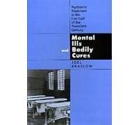 Mental Ills & Bodily Cures - Psychiatric Treatment In The First Half Of The Twentieth Century