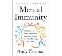 Mental Immunity : Infectious Ideas, Mind-Parasites, and the Search for a Better Way to Think