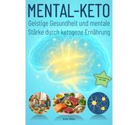 MENTAL-KETO: Geistige Gesundheit und mentale Stärke durch ketogene Ernährung