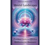Mental Landscapes - Practical Guide To Effective Meditation For Beginners