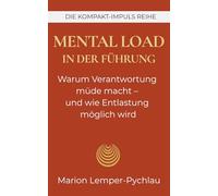 Mental Load in der Führung: Warum Verantwortung müde macht - und wie Entlastung möglich wird