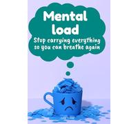 Mental load, Stop carrying everything so you can breathe again: How to step out of it without turning your entire life upside down