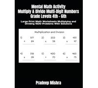 Mental Math Activity Multiply & Divide Multi-Digit Numbers Grade Levels 4th - 6th: Large Print Math Worksheets Multiplying and Dividing 1500 Problems With Solutions