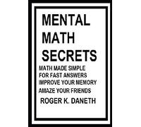 Mental Math Secrets, Math Made Simple For Fast Answers, Improve Your Memory
