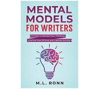 Mental Models For Writers: 73 Ways To Elevate Your Thinking, Improve Your Writing, And Capture Success (Author Level Up)