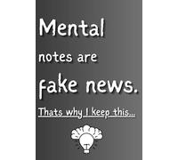 Mental notes are fake news.: Funny, Caring, Gift journal for friends and family