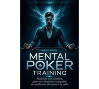 Mental Poker Training Maîtriser son mindset, gérer ses émotions et prendre de meilleures décisions à la table - Tobias y0ungp0kerg0d - Bookmundo - Poche - Guide