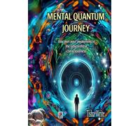 MENTAL QUANTUM JOURNEY: Discover your awakening in the labyrinths of consciousness