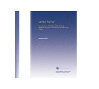 Mental Science: A Compendium of Psychology, and the History of Philosophy, Designed As a Text-Book for High-Schools and Colleges.
