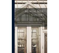Mental Self-Culture [Microform]: A Lecture Delivered In St. Maurice Street Chapel, February 7th, 1842