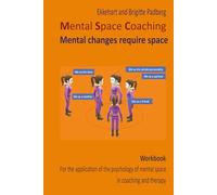 Mental Space Coaching - Mental change requires space: Workbook for the application of the psychology of mental space in coaching and therapy