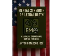 MENTAL STRENGTH OR LETHAL DEATH: MANUAL OF OPERATIONAL MENTAL TRAINING