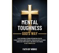 MENTAL TOUGHNESS GOD'S WAY: A FAST DEVOTIONAL PLAYBOOK FOR CHRISTIAN ATHLETES TO BUILD CONFIDENCE UNDER PRESSURE, STRENGTHEN IDENTITY IN CHRIST, BOUNCE BACK FROM SETBACKS, AND COMPETE WITH PURPOSE