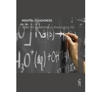 Mental Toughness: How to be Mentally Physically Fit