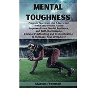 Mental Toughness: Program Your Brain Like A Navy Seal With Easily Proven Habits: Improves Focus, Mental Resilience, And Self-Confidence.
