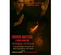 Mental Training in Martial Arts: Universal mental training for all styles of martial arts and combat sports - Collector’s Edition - The Way of the Dragon