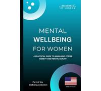 Mental Wellbeing For Woman: Practical Tools to Reduce Stress, Manage Anxiety, Build Emotional Strength, and Reclaim Balance in Everyday Life