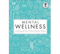 Mental Wellness: A holistic approach to mental health and healing. Natural remedies, foods...