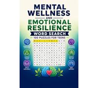 Mental Wellness and Emotional Resilience Word Search: 100 Puzzles for Teens: Understanding Emotions, Managing Stress and the Neuroscience of Mental Health - Pathways and Discovery Series, Book 5