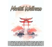 Mental Wellness coloring book for self-care: A holistic and harmonious collection of artistic scenes created to inspire stillness, self-care, and moments of personal renewal