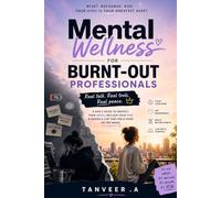 Mental Wellness for Burnt-Out Professionals: Beat Stress, Prevent Burnout & Rebuild Focus in the AI Era