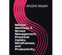 Mental Wellness & Stress Management: Practical Habits, Mindfulness, and Productivity